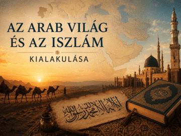 Az arab világ és az iszlám kialakulása
